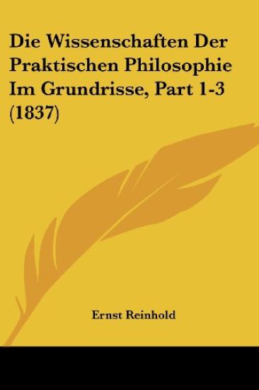 Reinhold, E: Wissenschaften Der Praktischen Philosophie Im G