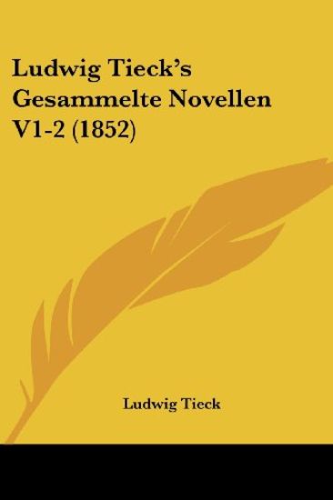 Tieck, L: Ludwig Tieck's Gesammelte Novellen V1-2 (1852)