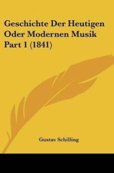 Schilling, G: Geschichte Der Heutigen Oder Modernen Musik Pa