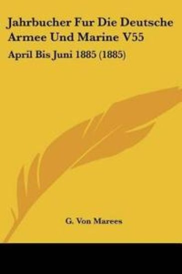 Marees, G: Jahrbucher Fur Die Deutsche Armee Und Marine V55