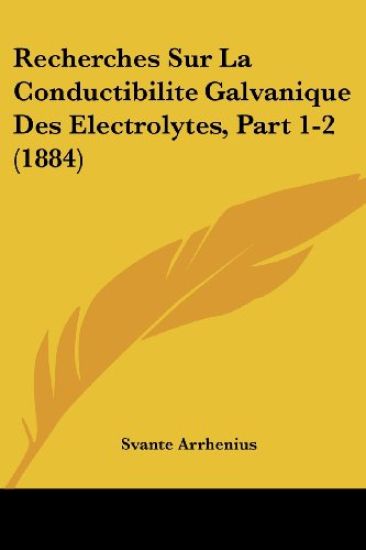 Recherches Sur La Conductibilite Galvanique Des Electrolytes, Part 1-2 (1884)
