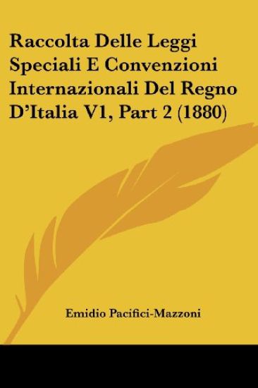 Raccolta Delle Leggi Speciali E Convenzioni Internazionali Del Regno D'Italia V1, Part 2 (1880)