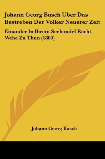 Busch, J: Johann Georg Busch Uber Das Bestreben Der Volker N