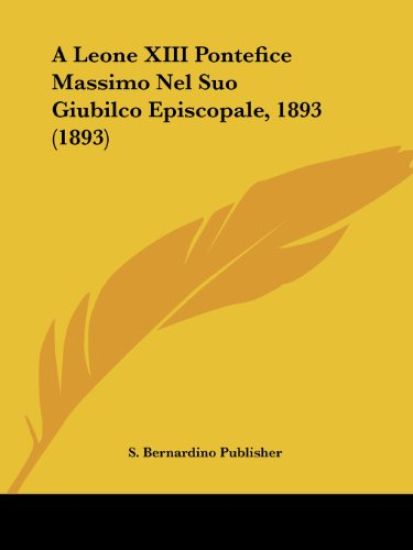 A Leone XIII Pontefice Massimo Nel Suo Giubilco Episcopale, 1893 (1893)