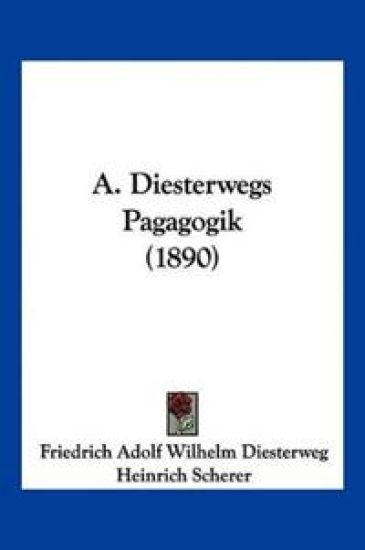 Diesterweg, F: A. Diesterwegs Pagagogik (1890)
