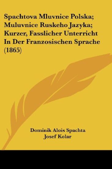 Spachtova Mluvnice Polska; Muluvnice Ruskeho Jazyka; Kurzer, Fasslicher Unterricht In Der Franzosischen Sprache (1865)