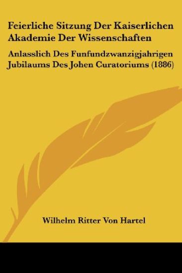 Hartel, W: Feierliche Sitzung Der Kaiserlichen Akademie Der