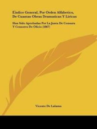 Indice General, Por Orden Alfabetico, De Cuantas Obras Dramaticas Y Liricas