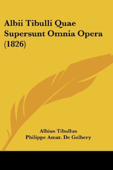 Albii Tibulli Quae Supersunt Omnia Opera (1826)