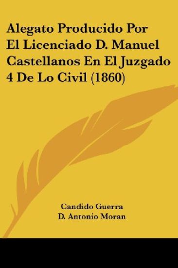 Alegato Producido Por El Licenciado D. Manuel Castellanos En El Juzgado 4 De Lo Civil (1860)