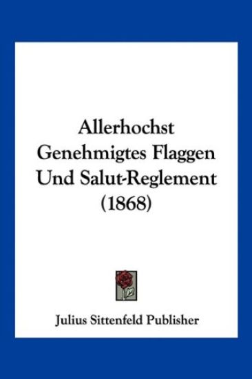Julius Sittenfeld Publisher: Allerhochst Genehmigtes Flaggen