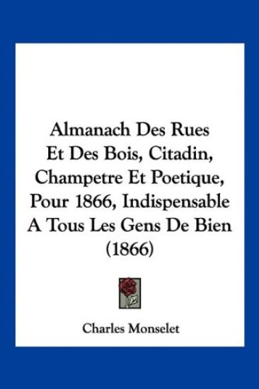 Almanach Des Rues Et Des Bois, Citadin, Champetre Et Poetique, Pour 1866, Indispensable A Tous Les Gens De Bien (1866)