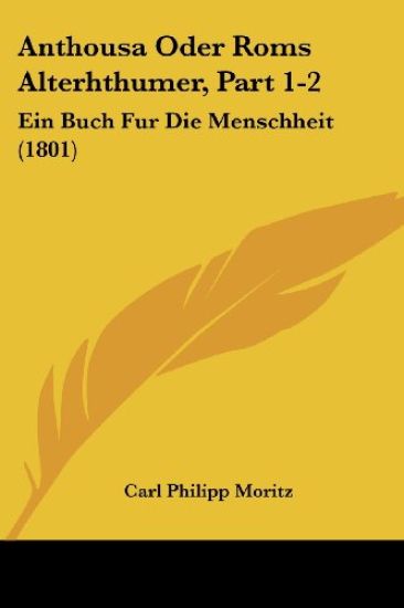Moritz, C: Anthousa Oder Roms Alterhthumer, Part 1-2