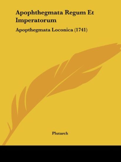 Plutarch: Apophthegmata Regum Et Imperatorum