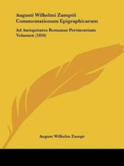 Augusti Wilhelmi Zumptii Commentationum Epigraphicarum