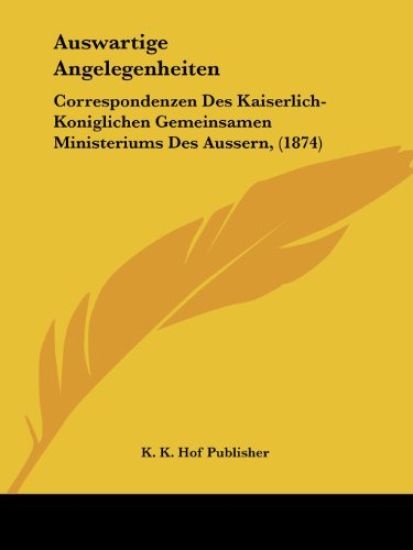 K. K. Hof Publisher: Auswartige Angelegenheiten