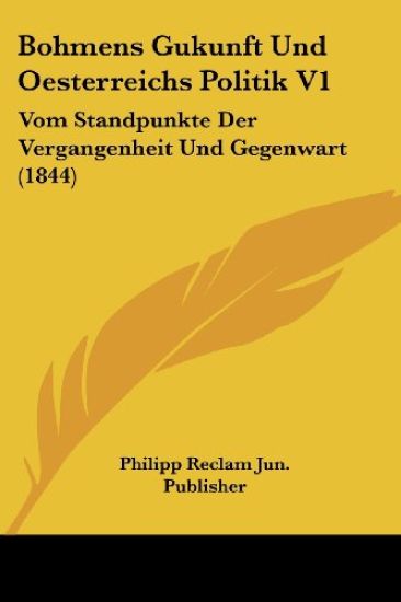 Philipp Reclam Jun. Publisher: Bohmens Gukunft Und Oesterrei