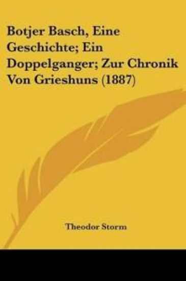 Storm, T: Botjer Basch, Eine Geschichte; Ein Doppelganger; Z