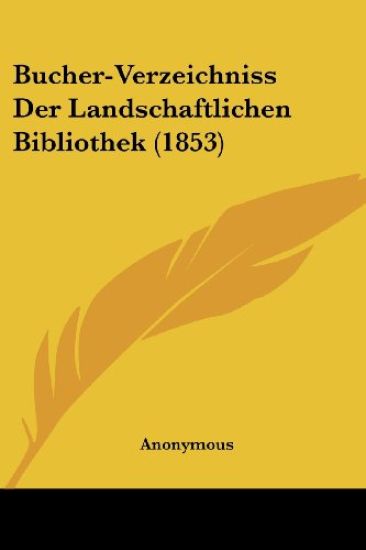Anonymous: Bucher-Verzeichniss Der Landschaftlichen Biblioth