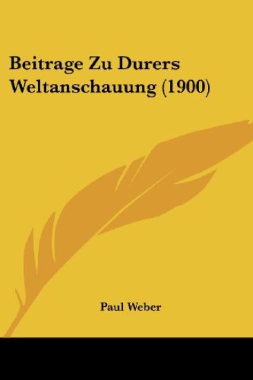Weber, P: Beitrage Zu Durers Weltanschauung (1900)