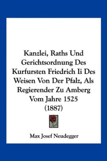 Neudegger, M: Kanzlei, Raths Und Gerichtsordnung Des Kurfurs