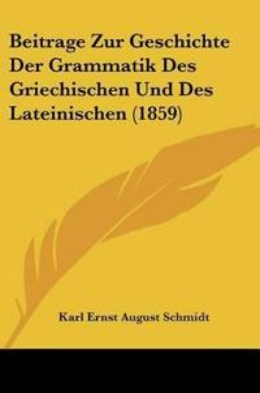 Schmidt, K: Beitrage Zur Geschichte Der Grammatik Des Griech