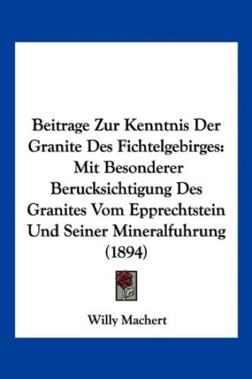 Machert, W: Beitrage Zur Kenntnis Der Granite Des Fichtelgeb
