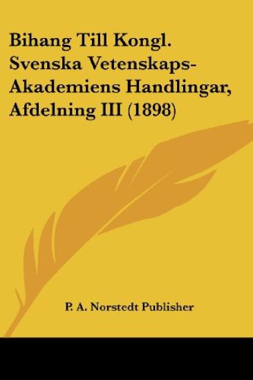 P. A. Norstedt Publisher: Bihang Till Kongl. Svenska Vetensk
