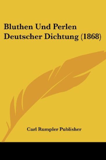 Carl Rumpler Publisher: Bluthen Und Perlen Deutscher Dichtun