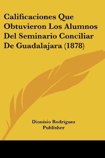 Calificaciones Que Obtuvieron Los Alumnos Del Seminario Conciliar De Guadalajara (1878)