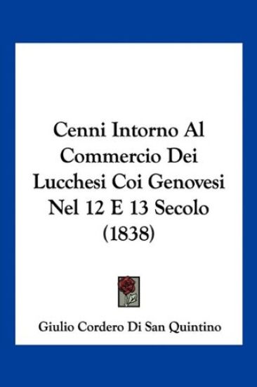 Cenni Intorno Al Commercio Dei Lucchesi Coi Genovesi Nel 12 E 13 Secolo (1838)