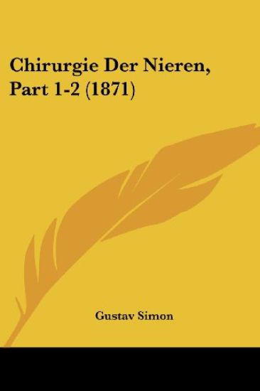 Simon, G: Chirurgie Der Nieren, Part 1-2 (1871)