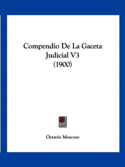 Compendio De La Gaceta Judicial V3 (1900)