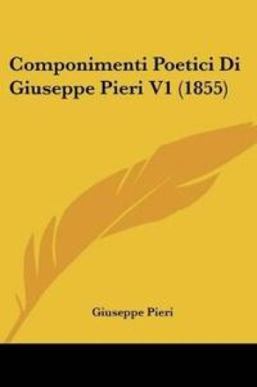 Componimenti Poetici Di Giuseppe Pieri V1 (1855)