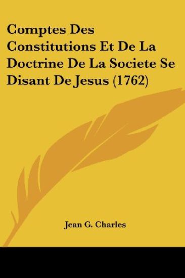 Comptes Des Constitutions Et De La Doctrine De La Societe Se Disant De Jesus (1762)