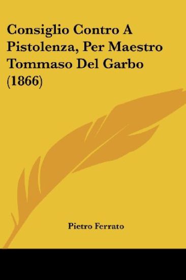 Consiglio Contro A Pistolenza, Per Maestro Tommaso Del Garbo (1866)