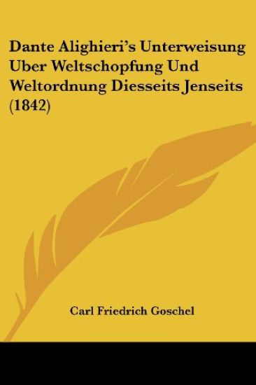 Goschel, C: Dante Alighieri's Unterweisung Uber Weltschopfun