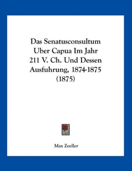 Zoeller, M: Senatusconsultum Uber Capua Im Jahr 211 V. Ch. U