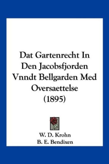 Dat Gartenrecht In Den Jacobsfjorden Vnndt Bellgarden Med Oversaettelse (1895)