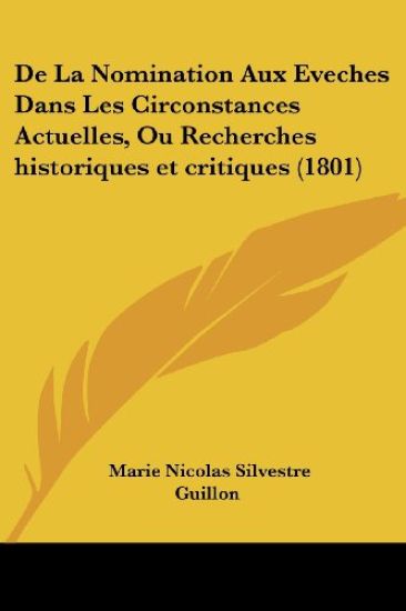 De La Nomination Aux Eveches Dans Les Circonstances Actuelles, Ou Recherches historiques et critiques (1801)
