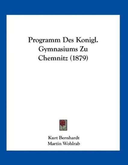 Bernhardt, K: Programm Des Konigl. Gymnasiums Zu Chemnitz (1