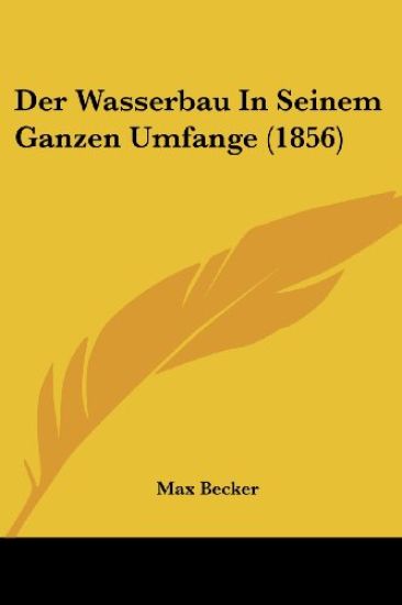 Becker, M: Wasserbau In Seinem Ganzen Umfange (1856)