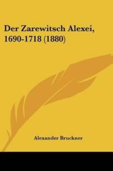Bruckner, A: Zarewitsch Alexei, 1690-1718 (1880)
