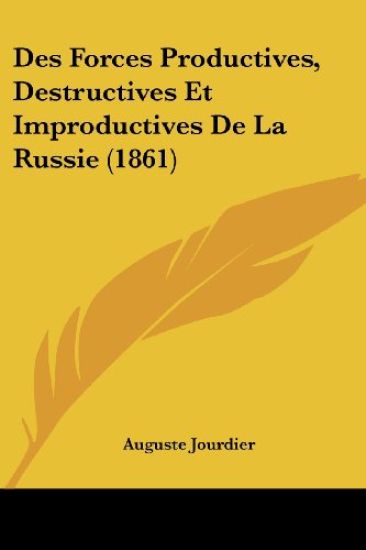 Des Forces Productives, Destructives Et Improductives De La Russie (1861)