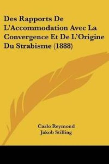 Des Rapports De L'Accommodation Avec La Convergence Et De L'Origine Du Strabisme (1888)