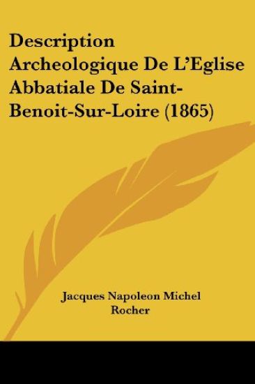 Description Archeologique De L'Eglise Abbatiale De Saint-Benoit-Sur-Loire (1865)