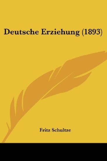 Schultze, F: Deutsche Erziehung (1893)
