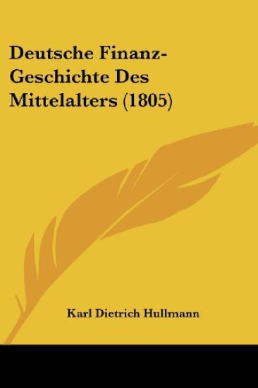Hullmann, K: Deutsche Finanz-Geschichte Des Mittelalters (18