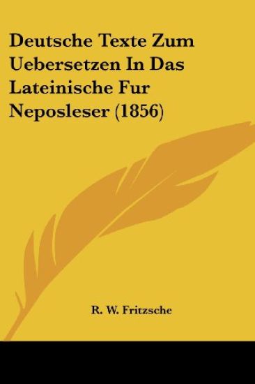 Fritzsche, R: Deutsche Texte Zum Uebersetzen In Das Lateinis