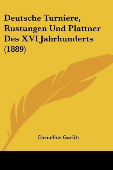 Gurlitt, C: Deutsche Turniere, Rustungen Und Plattner Des XV
